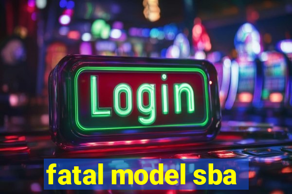 fatal model sba